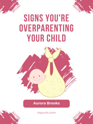 cover image of Signs You're Overparenting Your Child